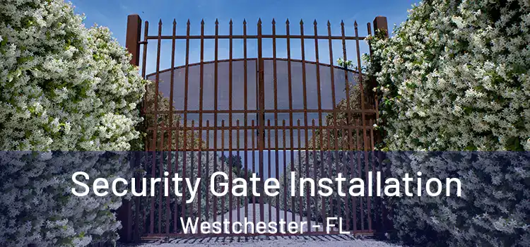Security Gate Installation Westchester - FL